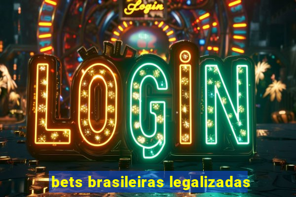 bets brasileiras legalizadas